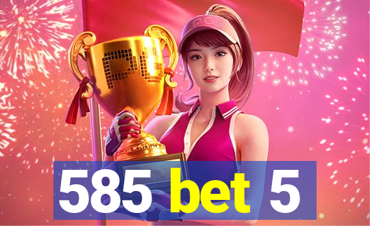 585 bet 5